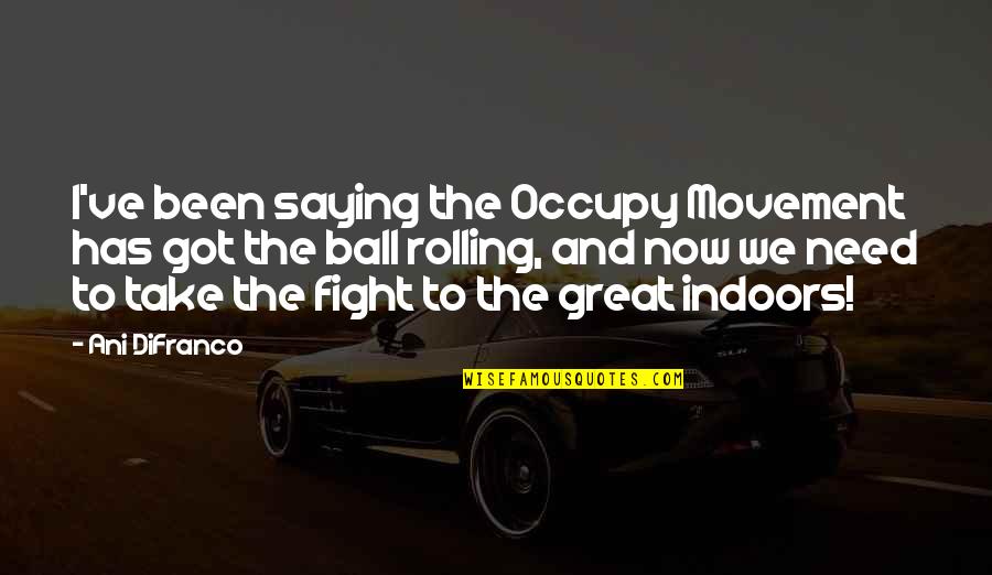 Classera Home Quotes By Ani DiFranco: I've been saying the Occupy Movement has got