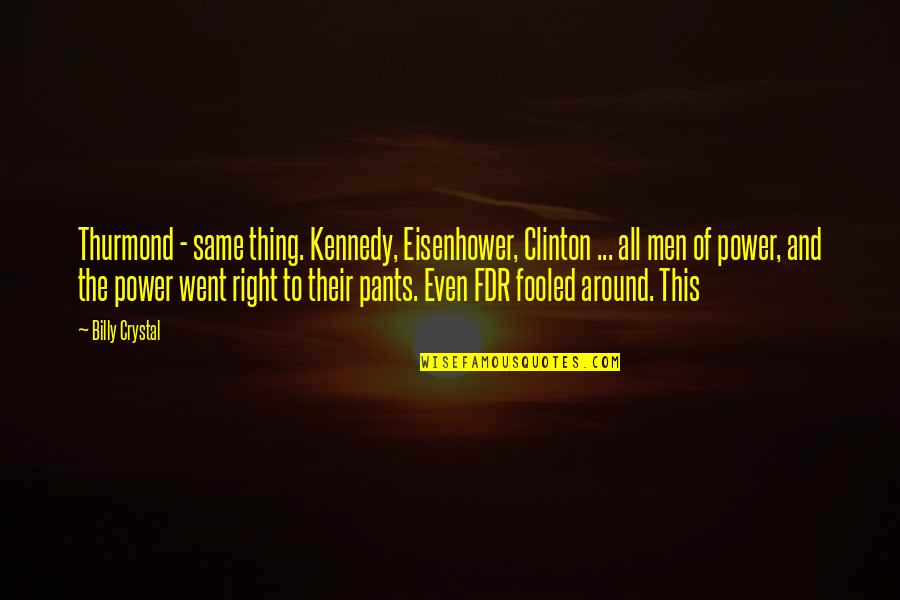 Classic Stephen A Smith Quotes By Billy Crystal: Thurmond - same thing. Kennedy, Eisenhower, Clinton ...