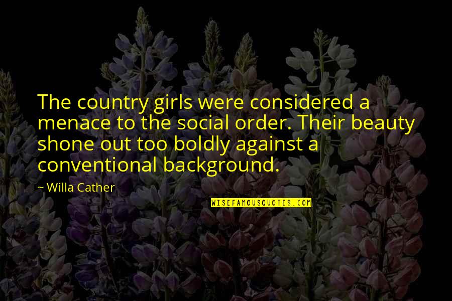 Classification System Quotes By Willa Cather: The country girls were considered a menace to