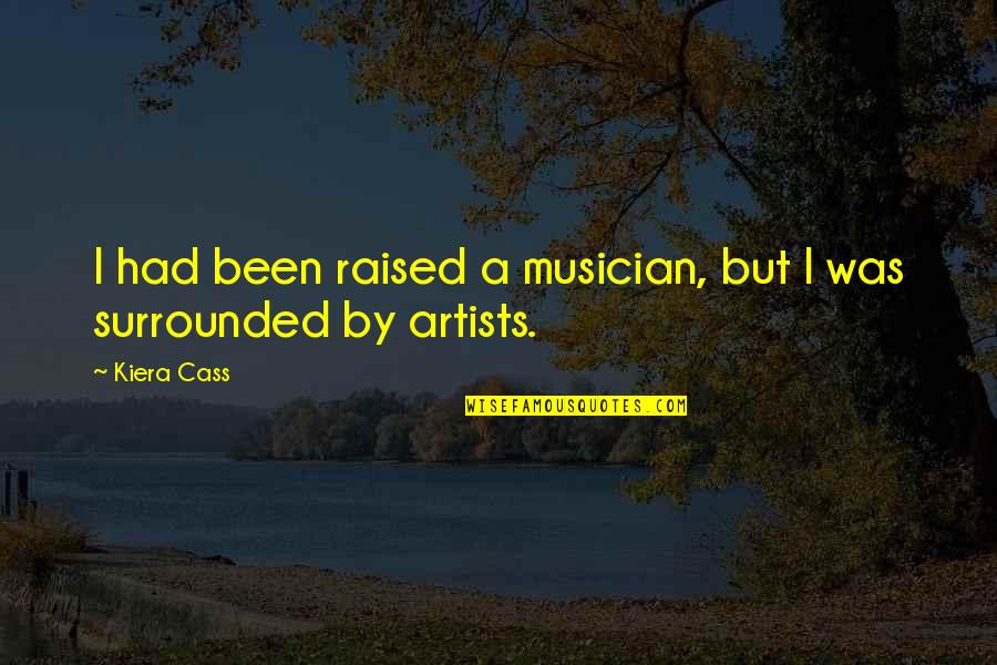 Classroom Discipline Quotes By Kiera Cass: I had been raised a musician, but I