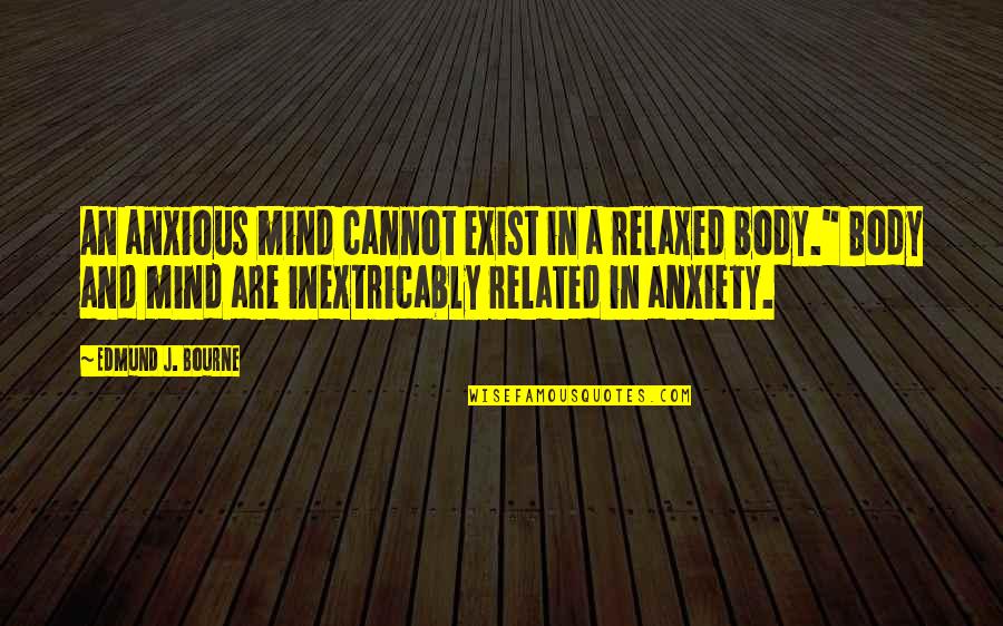 Classroom Door Quotes By Edmund J. Bourne: An anxious mind cannot exist in a relaxed