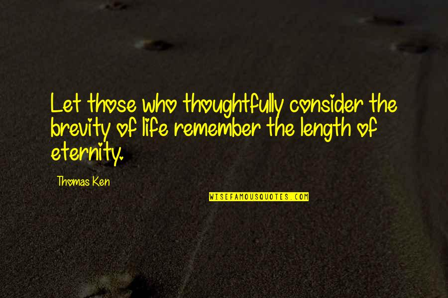 Classy Lady Quotes By Thomas Ken: Let those who thoughtfully consider the brevity of