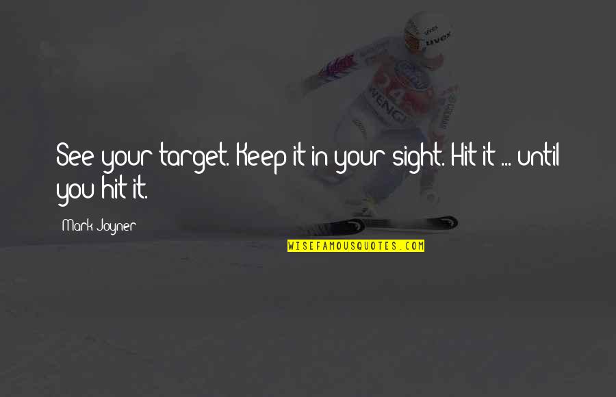 Classy Style Quotes By Mark Joyner: See your target. Keep it in your sight.