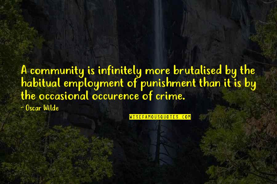 Classy Style Quotes By Oscar Wilde: A community is infinitely more brutalised by the