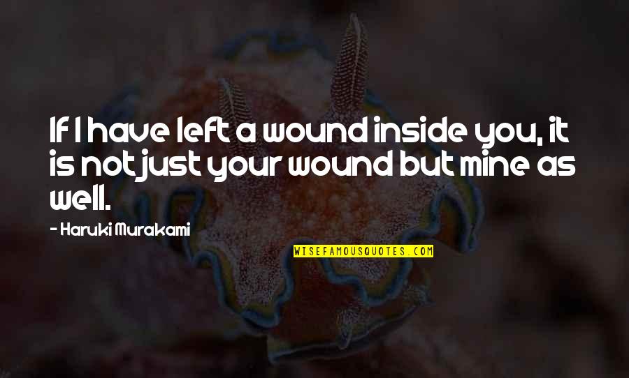 Claude Tillier Quotes By Haruki Murakami: If I have left a wound inside you,