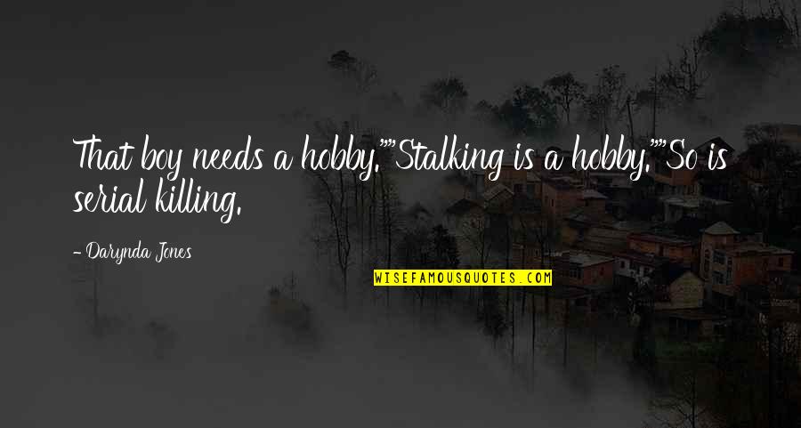 Claudia Macteer Quotes By Darynda Jones: That boy needs a hobby.""Stalking is a hobby.""So