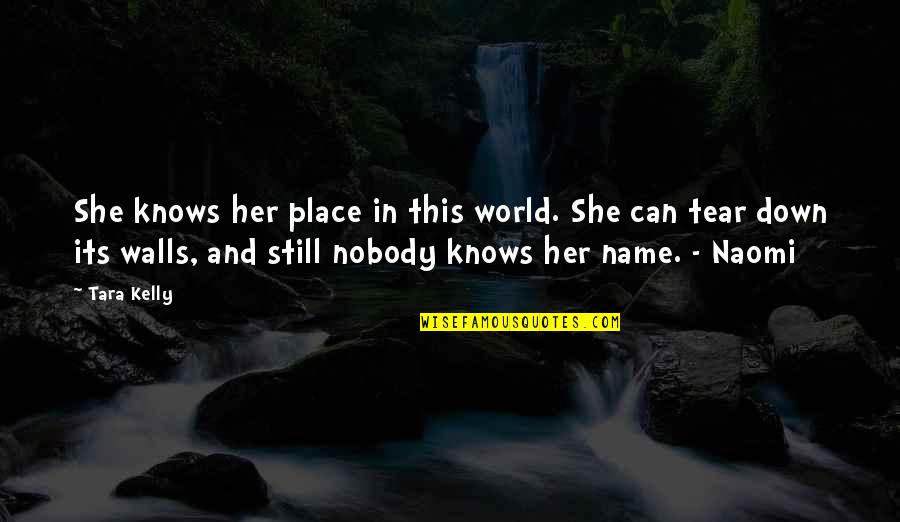 Clavardage Quotes By Tara Kelly: She knows her place in this world. She