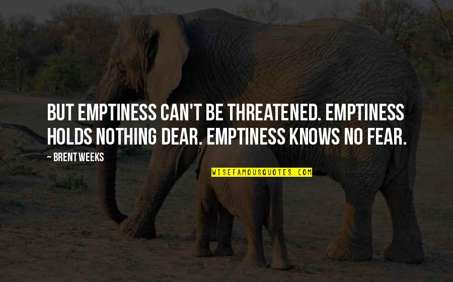 Clavero Definicion Quotes By Brent Weeks: But emptiness can't be threatened. Emptiness holds nothing