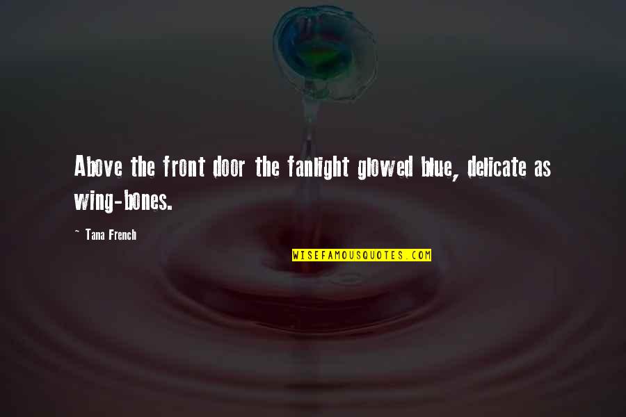 Claydon Autos Quotes By Tana French: Above the front door the fanlight glowed blue,