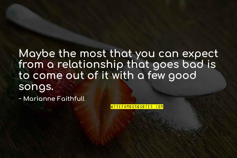 Clayshire Quotes By Marianne Faithfull: Maybe the most that you can expect from