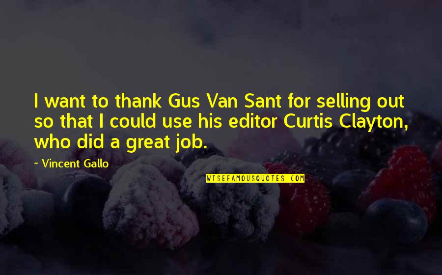 Clayton's Quotes By Vincent Gallo: I want to thank Gus Van Sant for