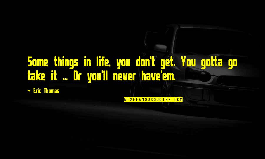 Clean And Sober Quotes By Eric Thomas: Some things in life, you don't get. You