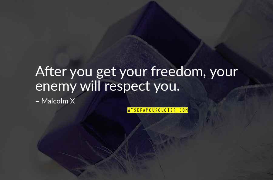 Clean And Sober Quotes By Malcolm X: After you get your freedom, your enemy will