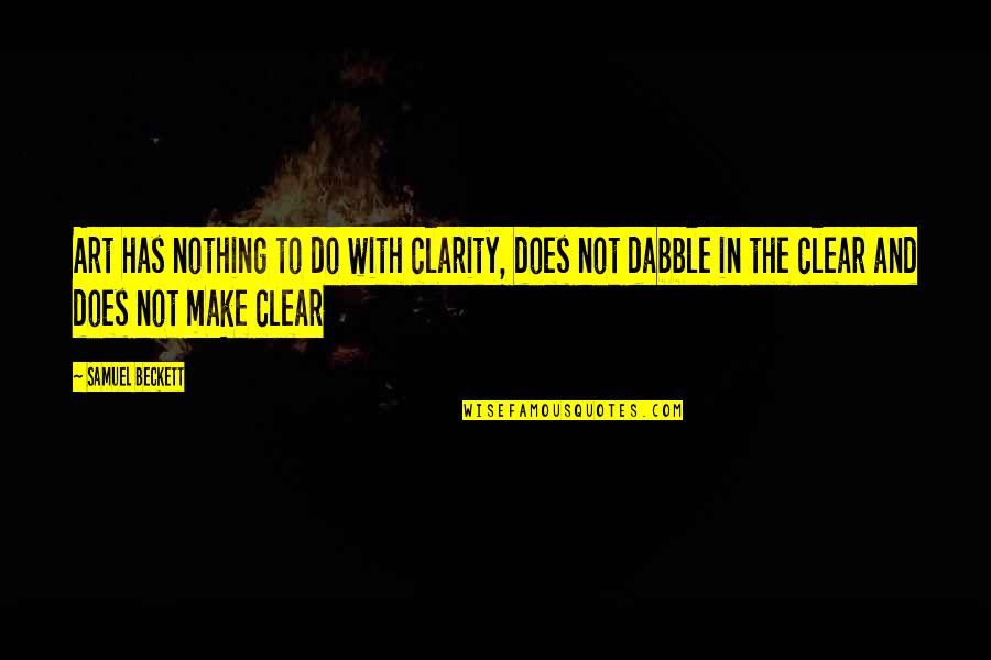 Clean And Sober Quotes By Samuel Beckett: Art has nothing to do with clarity, does