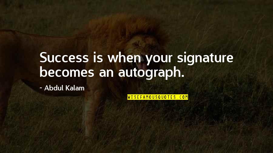 Clean Conscience Quotes By Abdul Kalam: Success is when your signature becomes an autograph.