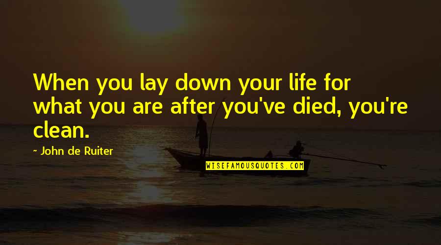 Clean Life Quotes By John De Ruiter: When you lay down your life for what