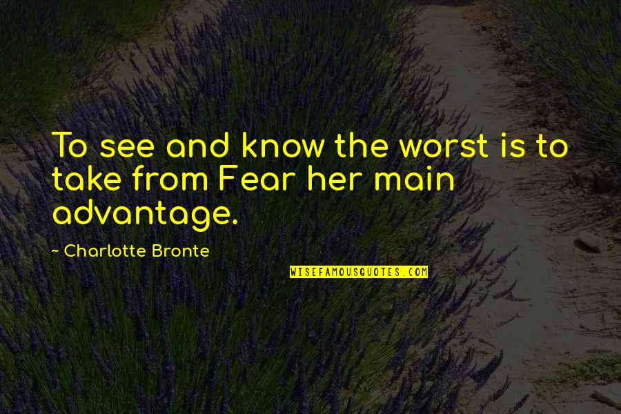 Clean Thoughts Quotes By Charlotte Bronte: To see and know the worst is to