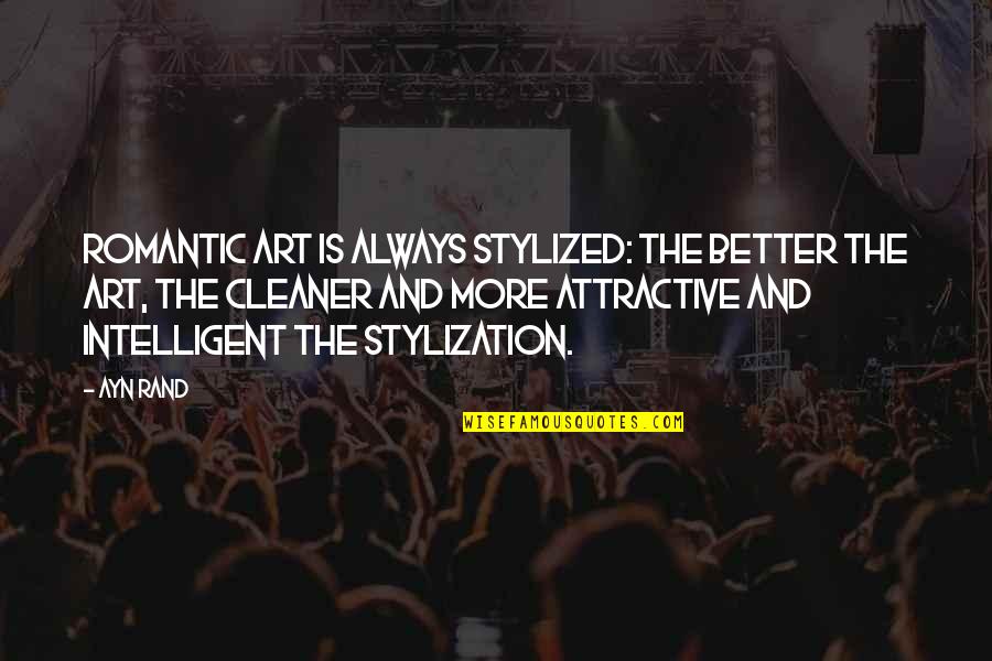 Cleaner Quotes By Ayn Rand: Romantic art is always stylized: the better the