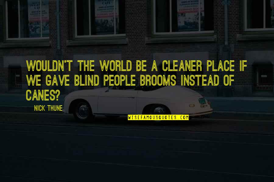 Cleaner Quotes By Nick Thune: Wouldn't the world be a cleaner place if