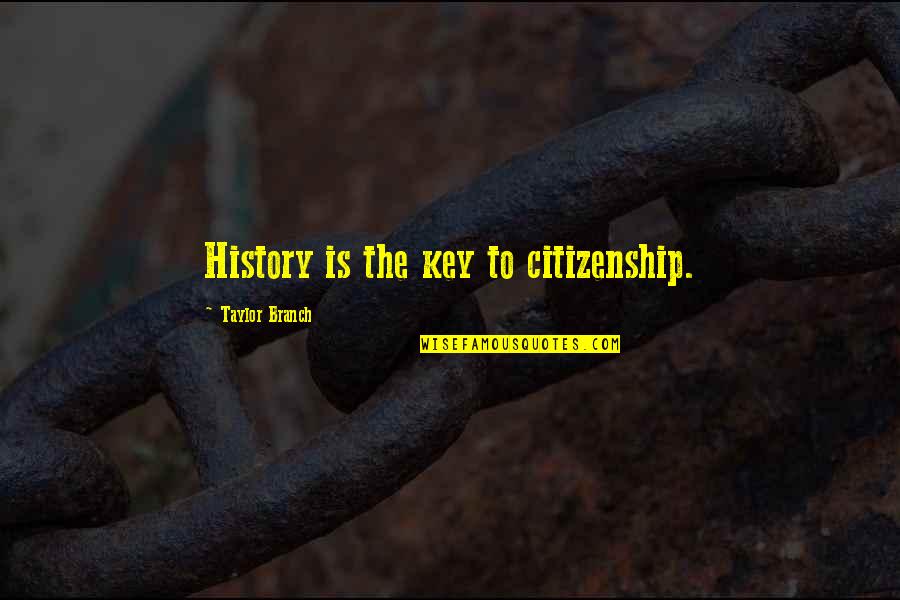 Clear Skin Quotes By Taylor Branch: History is the key to citizenship.