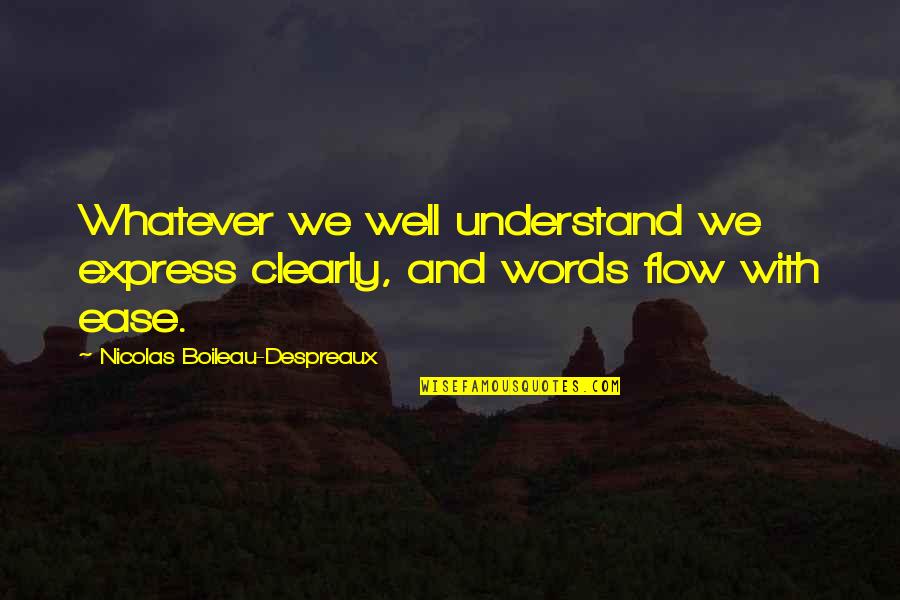 Clearly Quotes By Nicolas Boileau-Despreaux: Whatever we well understand we express clearly, and