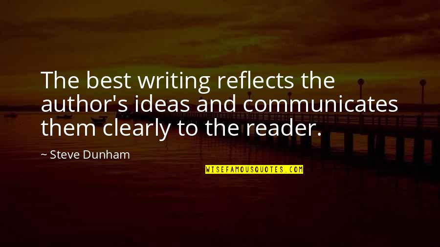 Clearly Quotes By Steve Dunham: The best writing reflects the author's ideas and