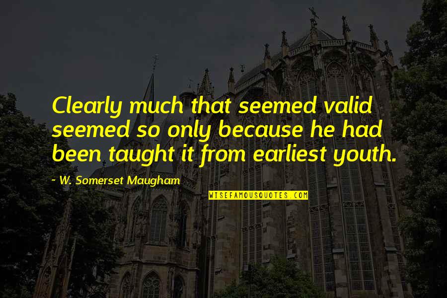 Clearly Quotes By W. Somerset Maugham: Clearly much that seemed valid seemed so only