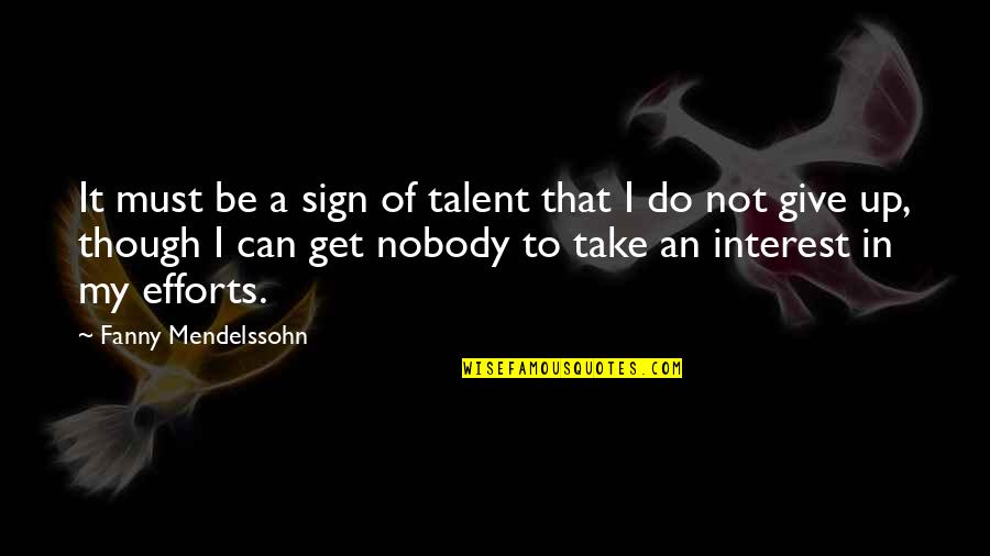 Cleasby Kettles Quotes By Fanny Mendelssohn: It must be a sign of talent that