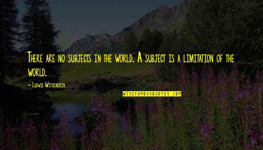 Cleft Palate Quotes By Ludwig Wittgenstein: There are no subjects in the world. A