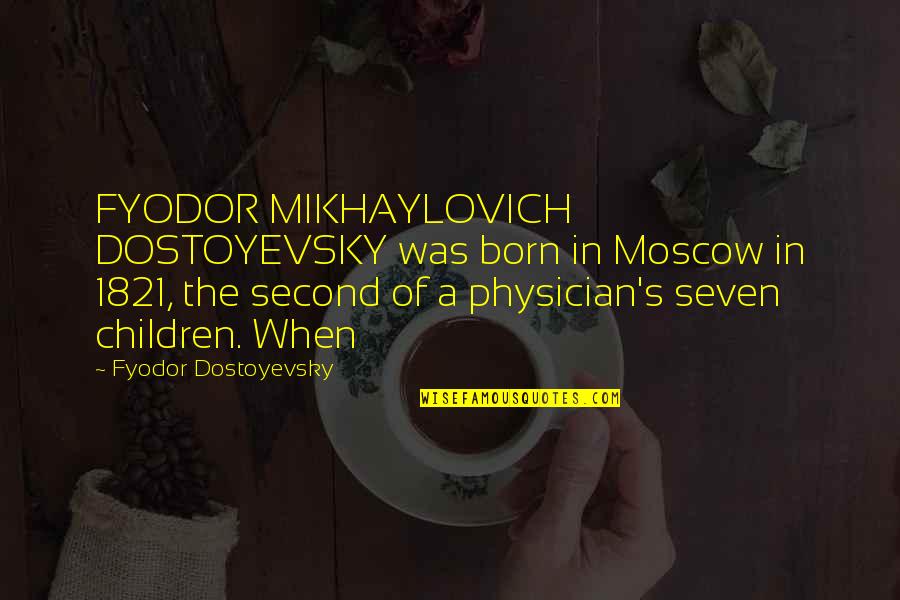 Cleft Quotes By Fyodor Dostoyevsky: FYODOR MIKHAYLOVICH DOSTOYEVSKY was born in Moscow in