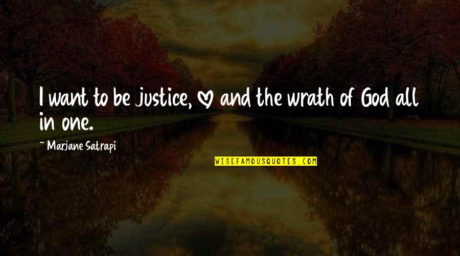 Clein Quotes By Marjane Satrapi: I want to be justice, love and the