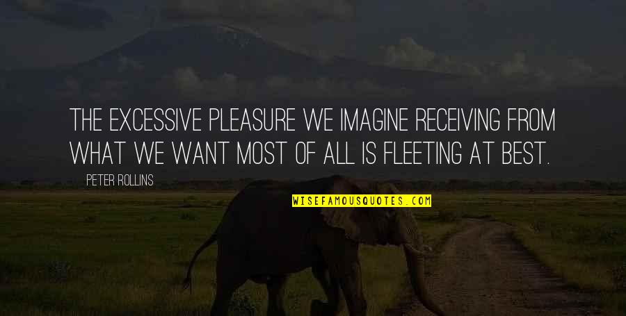 Clemence Desrochers Quotes By Peter Rollins: The excessive pleasure we imagine receiving from what