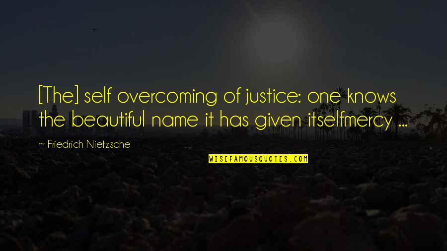 Clemency Quotes By Friedrich Nietzsche: [The] self overcoming of justice: one knows the