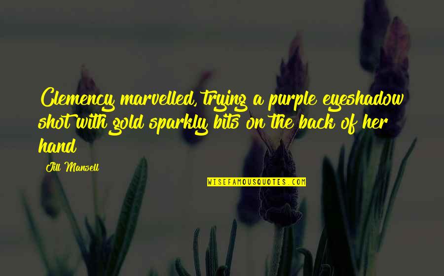 Clemency Quotes By Jill Mansell: Clemency marvelled, trying a purple eyeshadow shot with