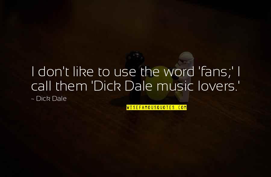 Clever Birthday Girl Quotes By Dick Dale: I don't like to use the word 'fans;'