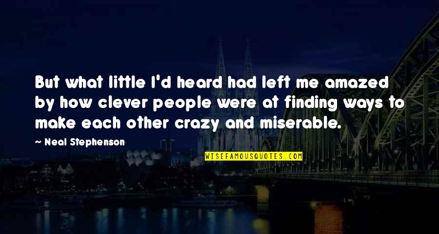 Clever But Quotes By Neal Stephenson: But what little I'd heard had left me