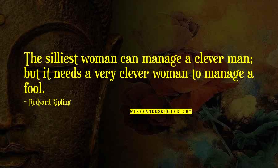 Clever But Quotes By Rudyard Kipling: The silliest woman can manage a clever man;