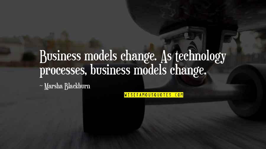 Clever Fools Quotes By Marsha Blackburn: Business models change. As technology processes, business models