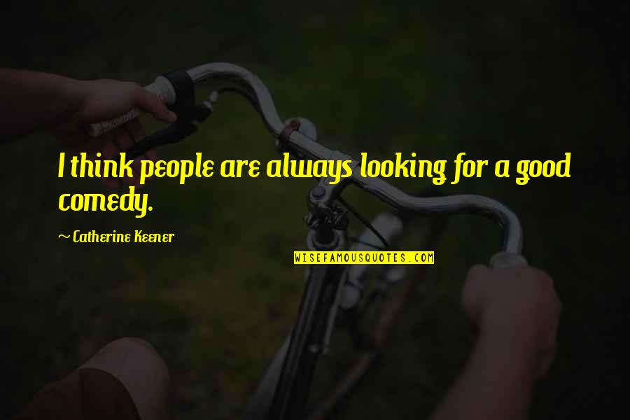 Clever Mind Quotes By Catherine Keener: I think people are always looking for a