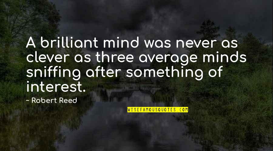 Clever Mind Quotes By Robert Reed: A brilliant mind was never as clever as