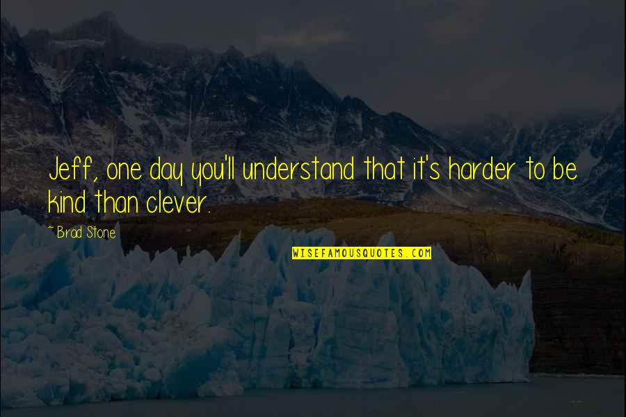 Clever's Quotes By Brad Stone: Jeff, one day you'll understand that it's harder