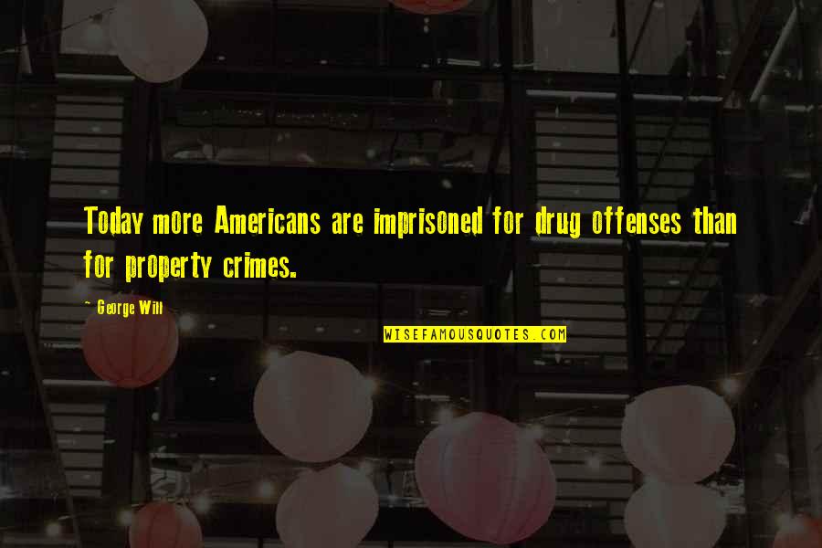 Click Of Moon Quotes By George Will: Today more Americans are imprisoned for drug offenses