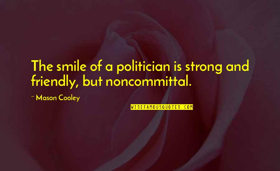 Click Of Moon Quotes By Mason Cooley: The smile of a politician is strong and