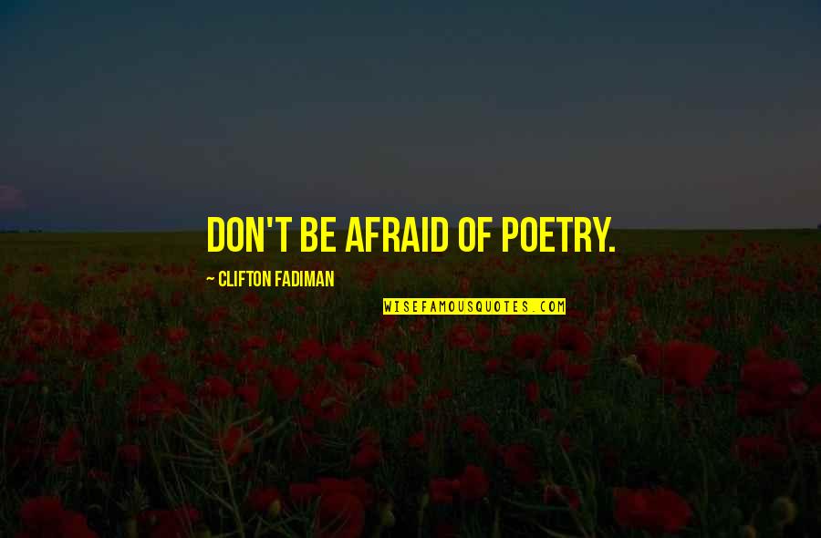 Clifton's Quotes By Clifton Fadiman: Don't be afraid of poetry.