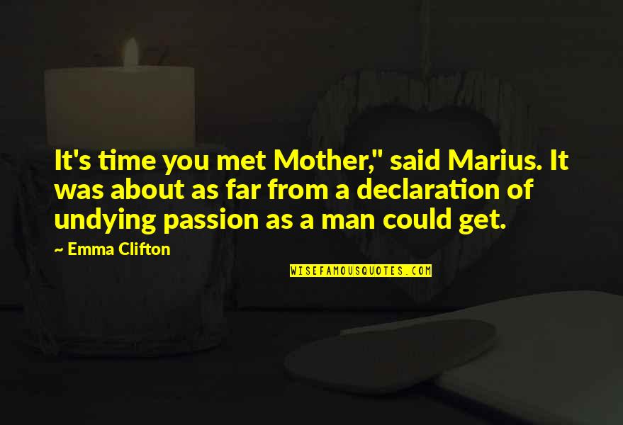 Clifton's Quotes By Emma Clifton: It's time you met Mother," said Marius. It