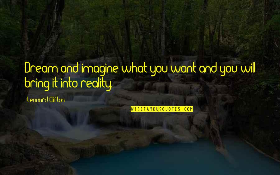 Clifton's Quotes By Leonard Clifton: Dream and imagine what you want and you