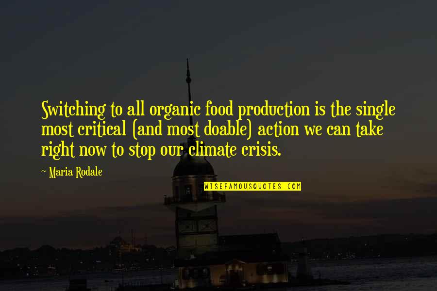 Climate Change Action Quotes By Maria Rodale: Switching to all organic food production is the