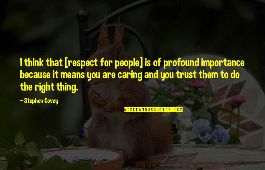 Climbing A Tree Quotes By Stephen Covey: I think that [respect for people] is of