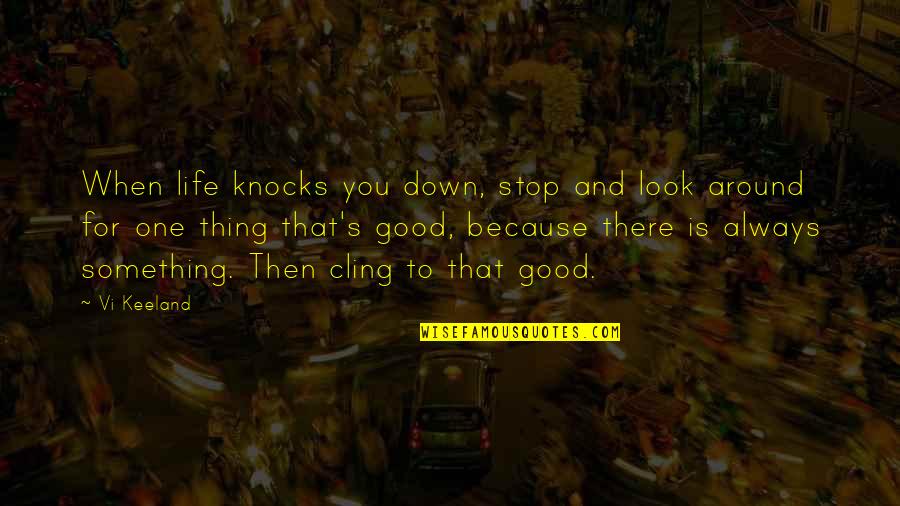 Cling To Life Quotes By Vi Keeland: When life knocks you down, stop and look