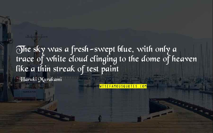 Clinging Quotes By Haruki Murakami: The sky was a fresh-swept blue, with only